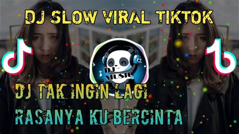 Dj Tak Ingin Lagi Rasanya Ku Bercinta Slow Remix Terbaru Youtube