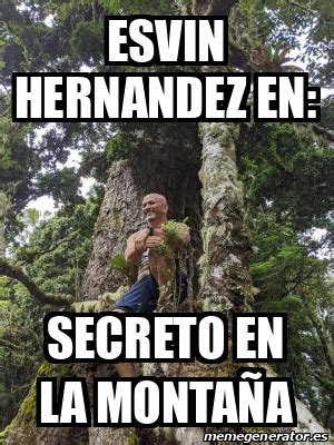 Meme Personalizado Esvin Hernandez En Secreto En La Monta A