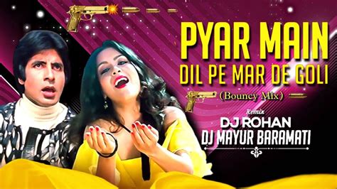 Pyar Main Dil Pe Maar De Goli Dj Song Bouncy Mix Dj Mayur Dj Rohan