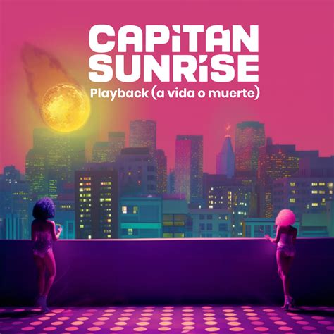 Capitan Sunrise Se Lo Juegan Todo Con Un Playback A Vida O Muerte