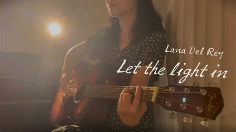 Let The Light In Lana Del Rey Acoustic Cover YouTube