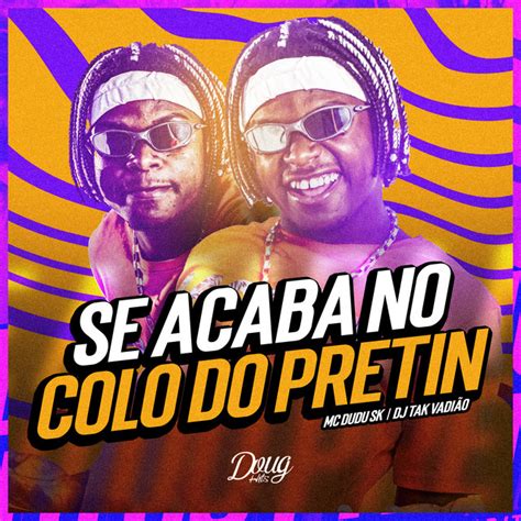 Se Acaba No Colo Do Pretin Single De Mc Dudu Sk Spotify