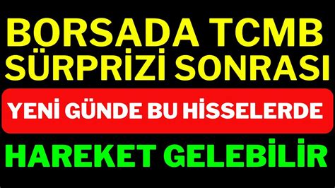 Borsada TCMB Sürprizi Sonrası Ne Yapacak Güne Başlarken Bu Hisselerde