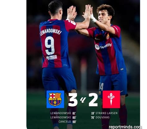 Barcelona Celta Vigo Lewandowski Brace And Late Cancelo Goal Helps