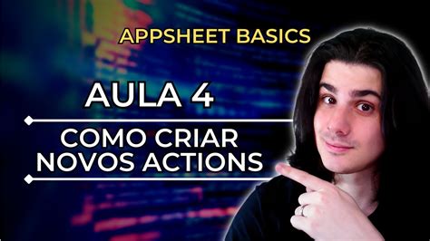 Curso AppSheet Basics Aula 4 Como Funcionam Os Actions YouTube