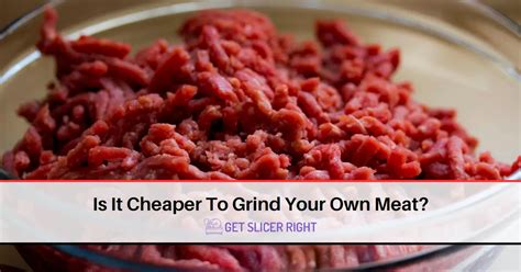 Is It Cheaper To Grind Your Own Meat