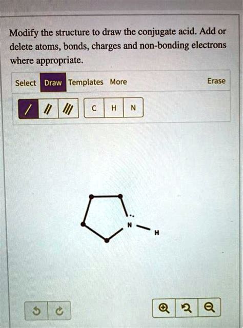 SOLVED Modify The Structure To Draw The Conjugate Acid Add Or Delete