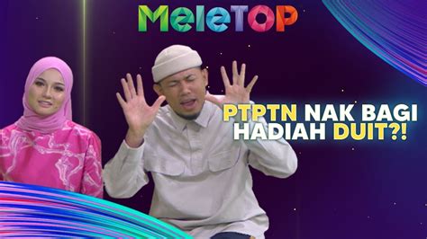 PTPTN Nak Bagi DUIT Biar Betul MeleTOP Nabil Hawa YouTube