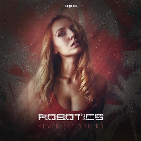 Never Let You Go Single By Robotics Spotify