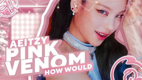 How Would Aespa Itzy Sing Pink Venom By Blackpink Sooyu Youtube