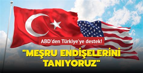 ABD den Türkiye ye destek Meşru endişelerini tanıyoruz