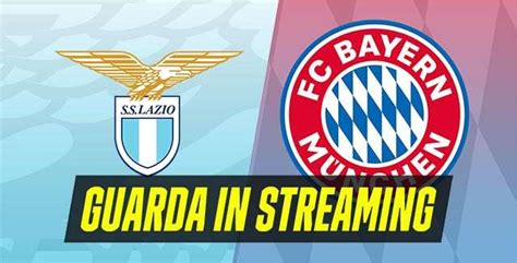 Lazio Bayern Monaco Formazioni E Come Vederla In Streaming