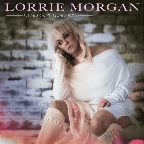 Lorrie Morgan Dead Girl Walking Lyrics And Tracklist Genius