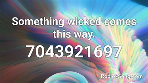 Something Wicked Comes This Way Roblox ID Roblox Music Codes