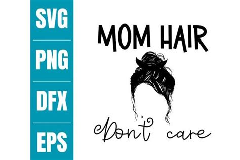 Mom Hair Don T Care Svg Graphic By Candice Renee Designs Creative Fabrica