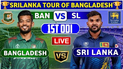 Live 🔴sri Lanka Vs Bangladesh 1st Odi Live Scores Sl Vs Ban 1st Odi