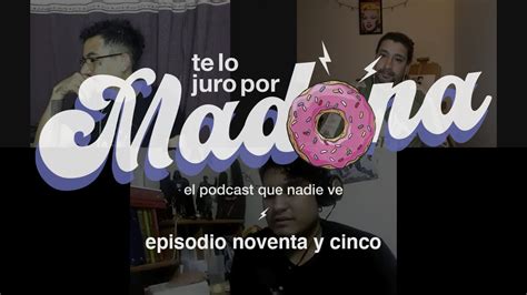 Te Lo Juro Por Madona Episodio 95 Perdón Por El Retraso Youtube