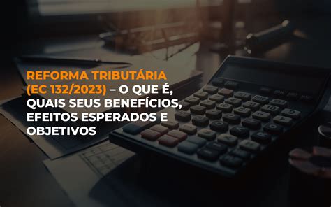 Reforma Tribut Ria Ec O Que Quais Seus Benef Cios