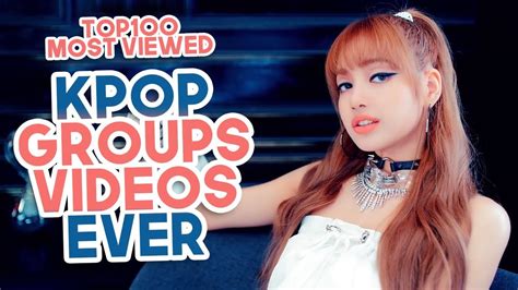 Top 100 Most Viewed Kpop Groups Music Videos Of All Time Youtube