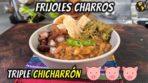 Los Mejores Frijoles Charros Que Probar S Triple Chicharr N De Cerdo