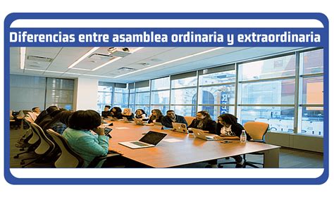 Diferencias Entre Asamblea Ordinaria Y Extraordinaria Contador