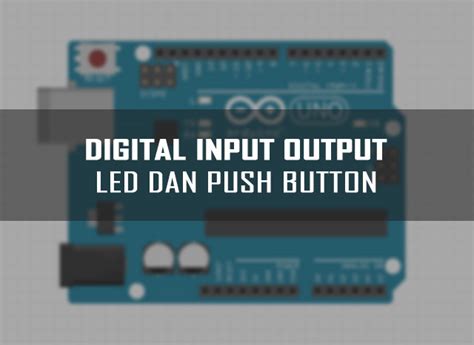 Arduino Tutorial Digital Input Output Arduino Led Dan Push Button