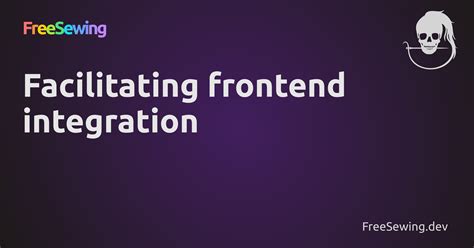 Facilitating Frontend Integration