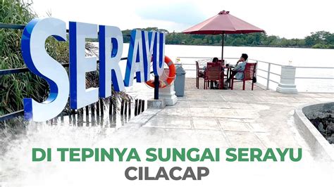 Di Tepinya Sungai Serayu Cafe Resto Cilacap Rekomendasi Kuliner