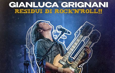 Gianluca Grignani Torna A Roma Nel Con Il Suo Tour Residui Di