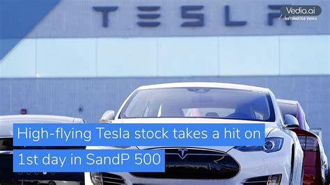 High Flying Tesla Stock Takes A Hit On 1st Day In Sandp 500 And Other