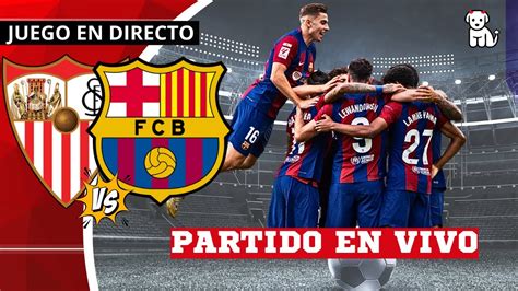 En Vivo Sevilla Vs Barcelona Futbol Living La Liga Youtube