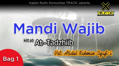 MANDI WAJIB 1 3 Kajian Rutin TRACK Oleh Ust Abdul Rahman Syafi I