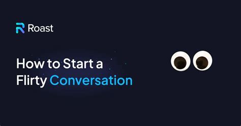 100 Flirty Conversation Starters Roast
