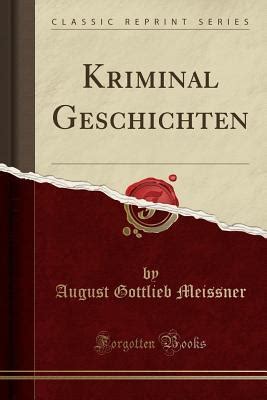 Kriminal Geschichten Classic Reprint By August Gottlieb Meissner