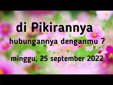 Pilih Kartu Di Pikiran Si Dia Di Hari Ini Hubungannya Denganmu