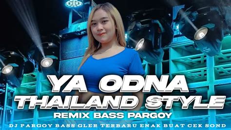 DJ PARGOY YA ODNA STYLE THAILAND BASS GLER TERBARU YouTube