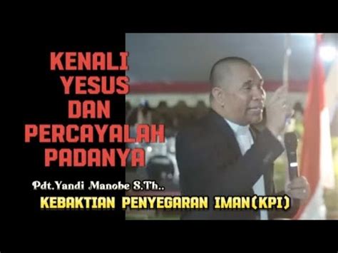 KENALI YESUS DAN PERCAYALAH PADANYA PDT YANDI MANOBE S TH KHOTBAH