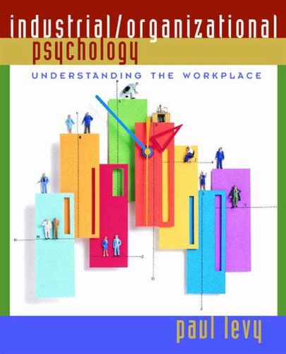 Industrial Organizational Psychology Understanding The Workplace By