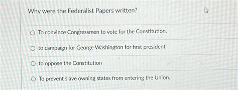 Solved Why Were The Federalist Papers Written To Convince Chegg