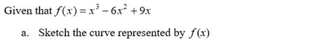 Solved Given That F X X3−6x2 9x A Sketch The Curve