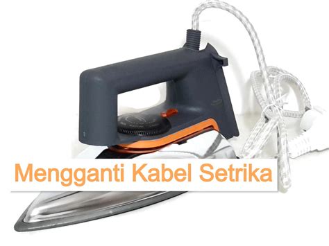 Cara Mengganti Kabel Power Setrika Listrik Kantorkita Net