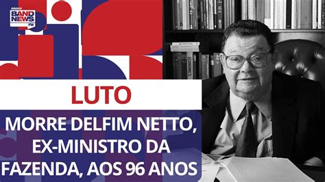 Morre Delfim Netto Ex Ministro Da Fazenda Aos 96 Anos YouTube