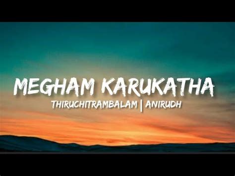 Megham Karukatha Lyrics Thiruchitrambalam Anirudh Youtube