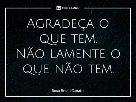 ⁠agradeça O Que Tem Não Lamente O Rosa Brasil Canato Pensador