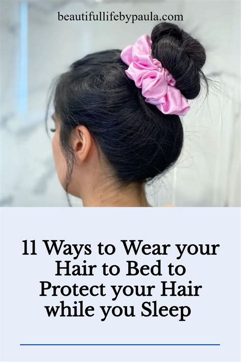 11 Ways To Wear Your Hair To Bed To Protect Your Hair While You Sleep