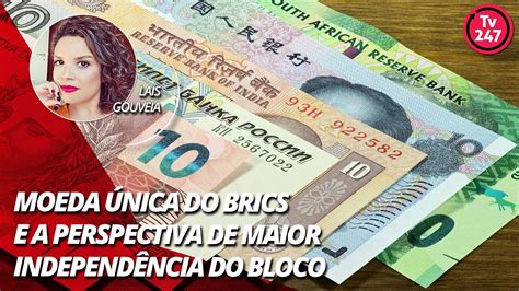 Moeda única do Brics e a perspectiva de maior independência do bloco