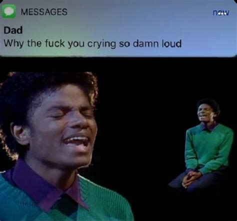 MESSAGES Dad Why The Fuck You Crying So Damn Loud IFunny