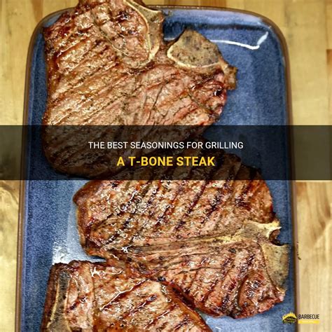 The Best Seasonings For Grilling A T Bone Steak Shungrill