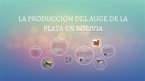 La Producci N Del Auge De La Plata En Bolivia By Paula Coronel On Prezi