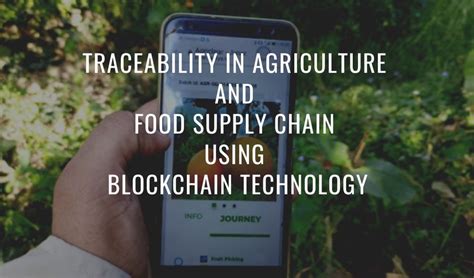 Traceability In Agriculture And Food Supply Chain Using Blockchain Technology